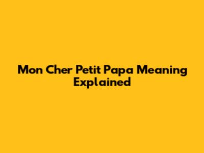 Mon Cher Petit Papa Meaning Explained