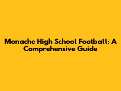 Monache High School Football: A Comprehensive Guide