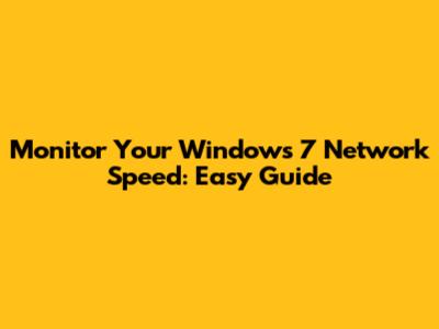 Monitor Your Windows 7 Network Speed: Easy Guide