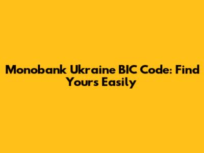 Monobank Ukraine BIC Code: Find Yours Easily