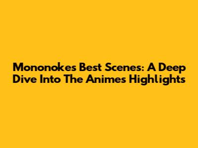 Mononoke's Best Scenes: A Deep Dive Into The Anime's Highlights