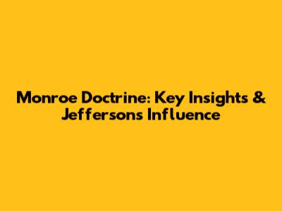 Monroe Doctrine: Key Insights & Jefferson's Influence