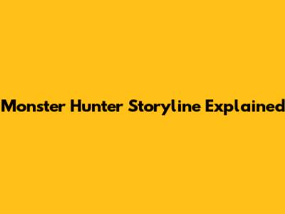 Monster Hunter Storyline Explained