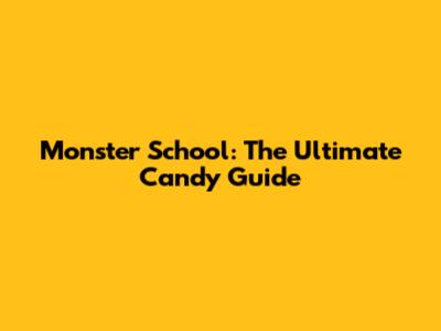 Monster School: The Ultimate Candy Guide