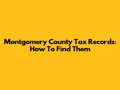 Montgomery County Tax Records: How To Find Them