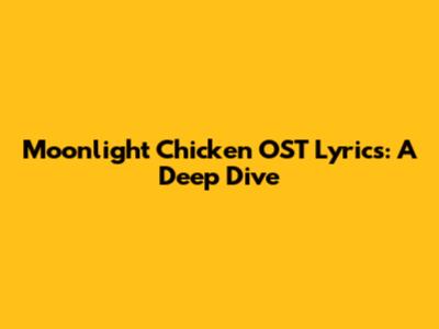 Moonlight Chicken OST Lyrics: A Deep Dive