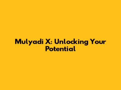 Mulyadi X: Unlocking Your Potential