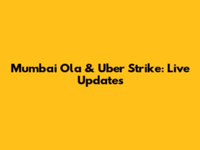 Mumbai Ola & Uber Strike: Live Updates