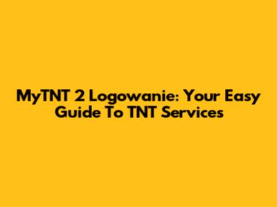 MyTNT 2 Logowanie: Your Easy Guide To TNT Services