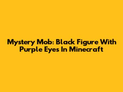 Mystery Mob: Black Figure With Purple Eyes In Minecraft