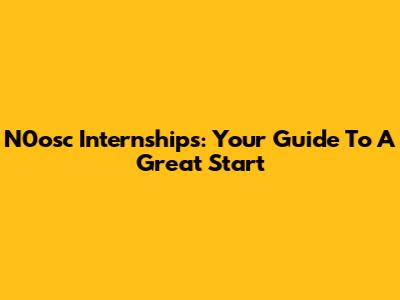 N0osc Internships: Your Guide To A Great Start