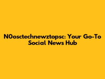 N0osctechnewztopsc: Your Go-To Social News Hub