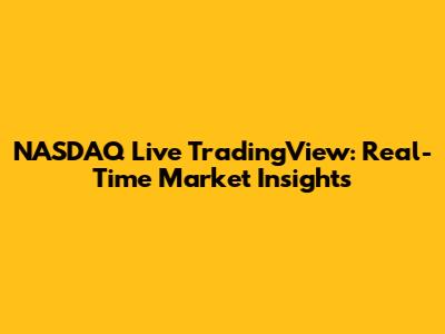 NASDAQ Live TradingView: Real-Time Market Insights