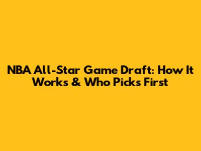 NBA All-Star Game Draft: How It Works & Who Picks First