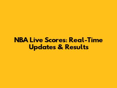 NBA Live Scores: Real-Time Updates & Results