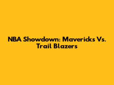 NBA Showdown: Mavericks Vs. Trail Blazers