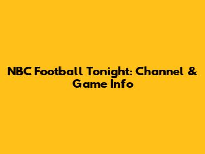 NBC Football Tonight: Channel & Game Info