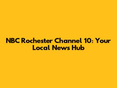 NBC Rochester Channel 10: Your Local News Hub