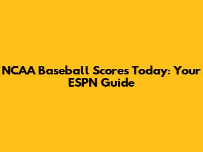 NCAA Baseball Scores Today: Your ESPN Guide