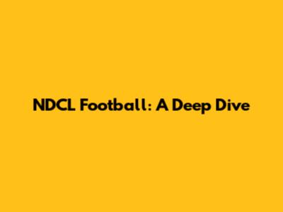 NDCL Football: A Deep Dive
