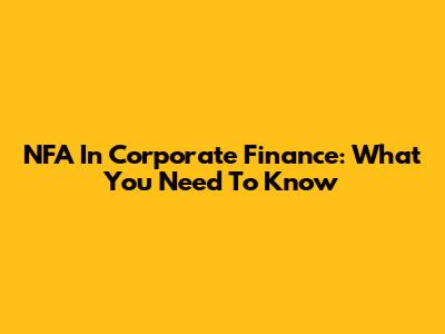 NFA In Corporate Finance: What You Need To Know