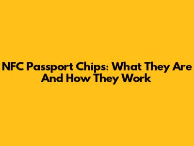 NFC Passport Chips: What They Are And How They Work