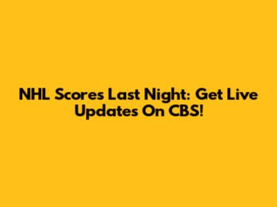 NHL Scores Last Night: Get Live Updates On CBS!