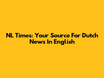 NL Times: Your Source For Dutch News In English