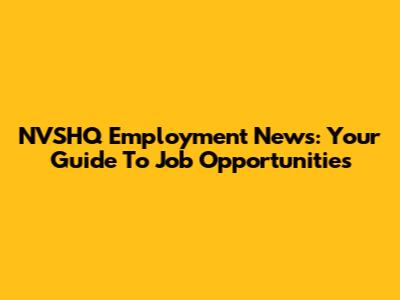 NVSHQ Employment News: Your Guide To Job Opportunities