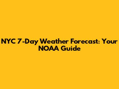 NYC 7-Day Weather Forecast: Your NOAA Guide