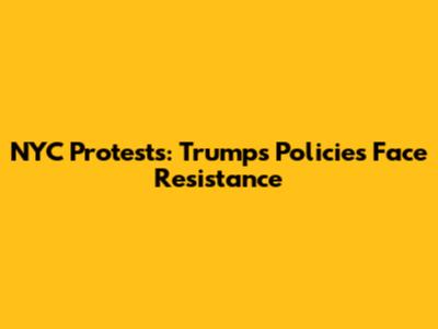 NYC Protests: Trump's Policies Face Resistance
