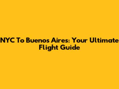 NYC To Buenos Aires: Your Ultimate Flight Guide