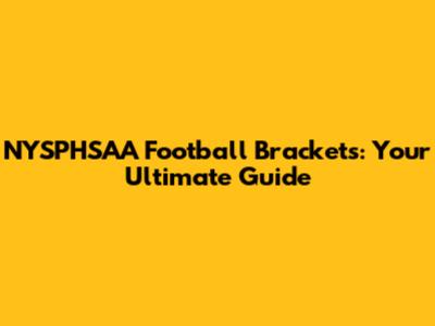 NYSPHSAA Football Brackets: Your Ultimate Guide