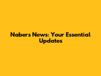 Nabers News: Your Essential Updates