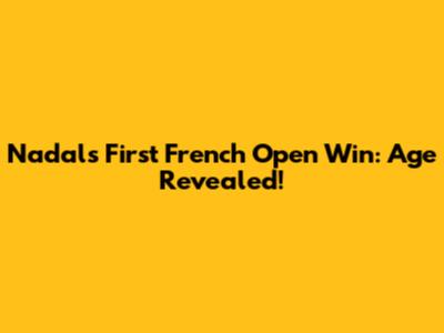 Nadal's First French Open Win: Age Revealed!