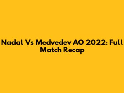 Nadal Vs Medvedev AO 2022: Full Match Recap