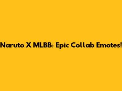 Naruto X MLBB: Epic Collab Emotes!