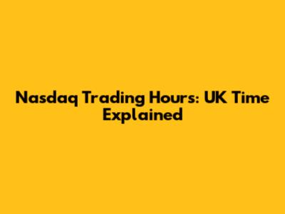 Nasdaq Trading Hours: UK Time Explained