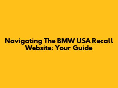 Navigating The BMW USA Recall Website: Your Guide