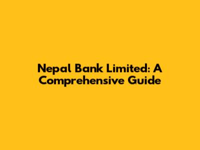 Nepal Bank Limited: A Comprehensive Guide