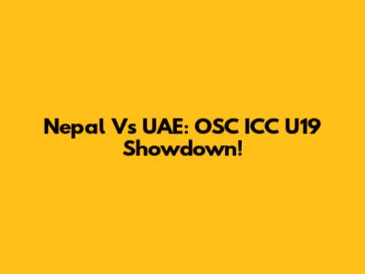 Nepal Vs UAE: OSC ICC U19 Showdown!