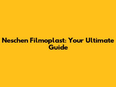 Neschen Filmoplast: Your Ultimate Guide