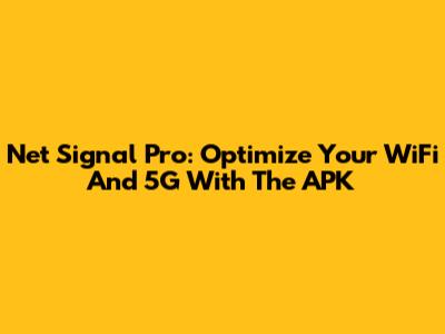 Net Signal Pro: Optimize Your WiFi And 5G With The APK