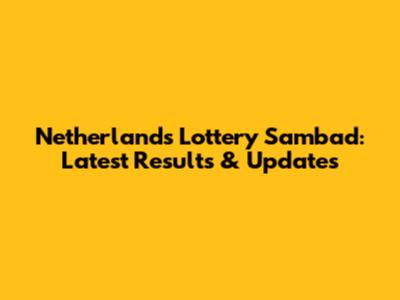 Netherlands Lottery Sambad: Latest Results & Updates