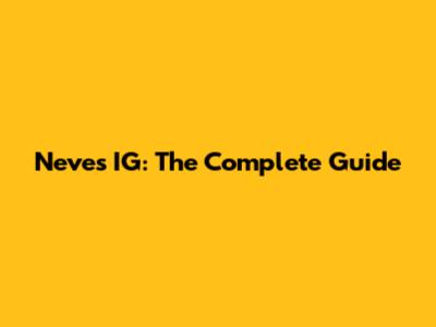 Neves IG: The Complete Guide