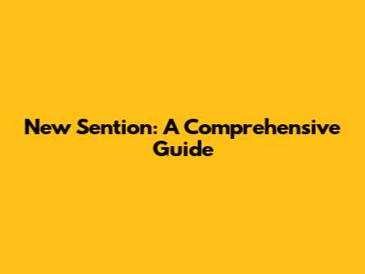 New Sention: A Comprehensive Guide