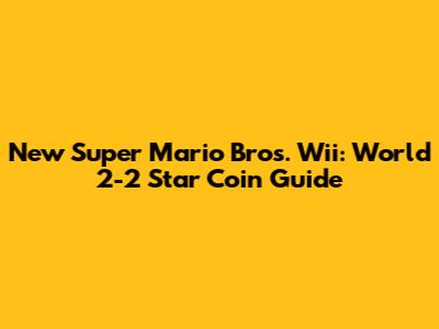 New Super Mario Bros. Wii: World 2-2 Star Coin Guide