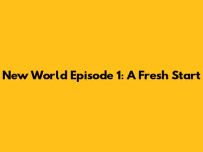 New World Episode 1: A Fresh Start