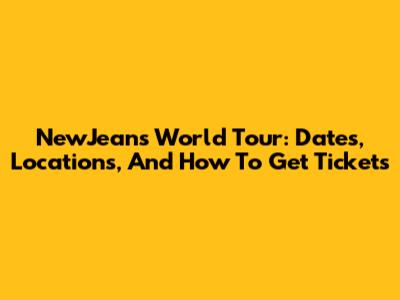NewJeans World Tour: Dates, Locations, And How To Get Tickets