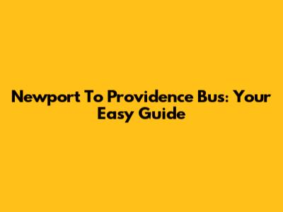 Newport To Providence Bus: Your Easy Guide